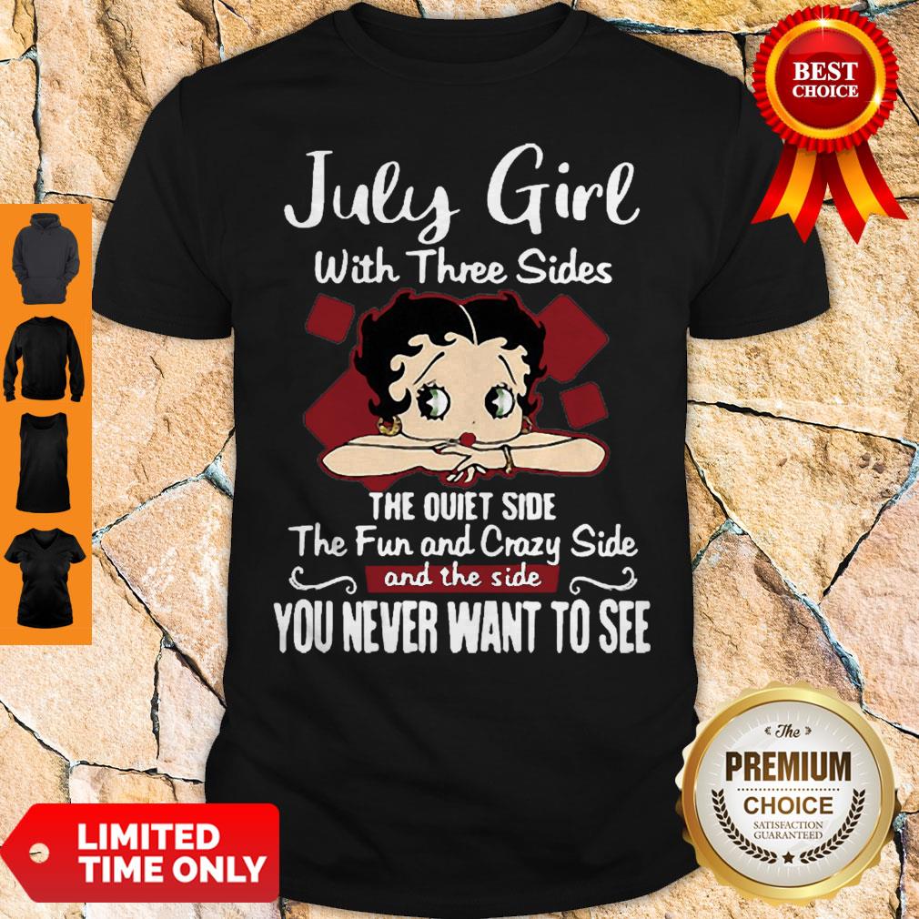 Betty Boop July Girl With Three Sides And The Side You Never Want To See Shirt