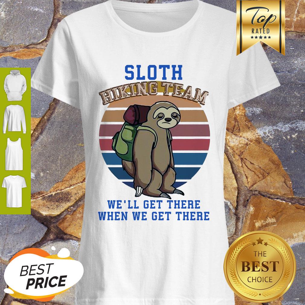 Sloth Hiking Team We Will Get There When We Get There Shirt