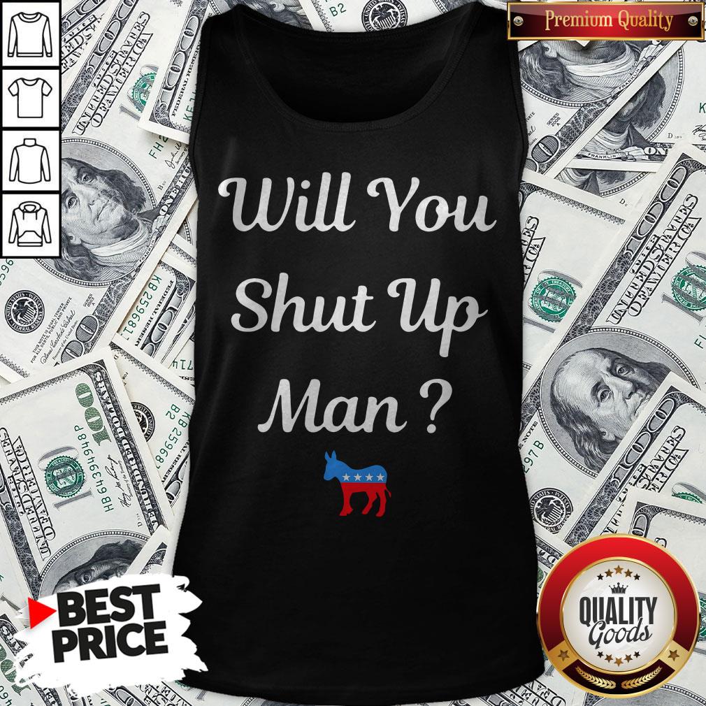 Will You Just Shut Up Man Biden 2020 Shirt
