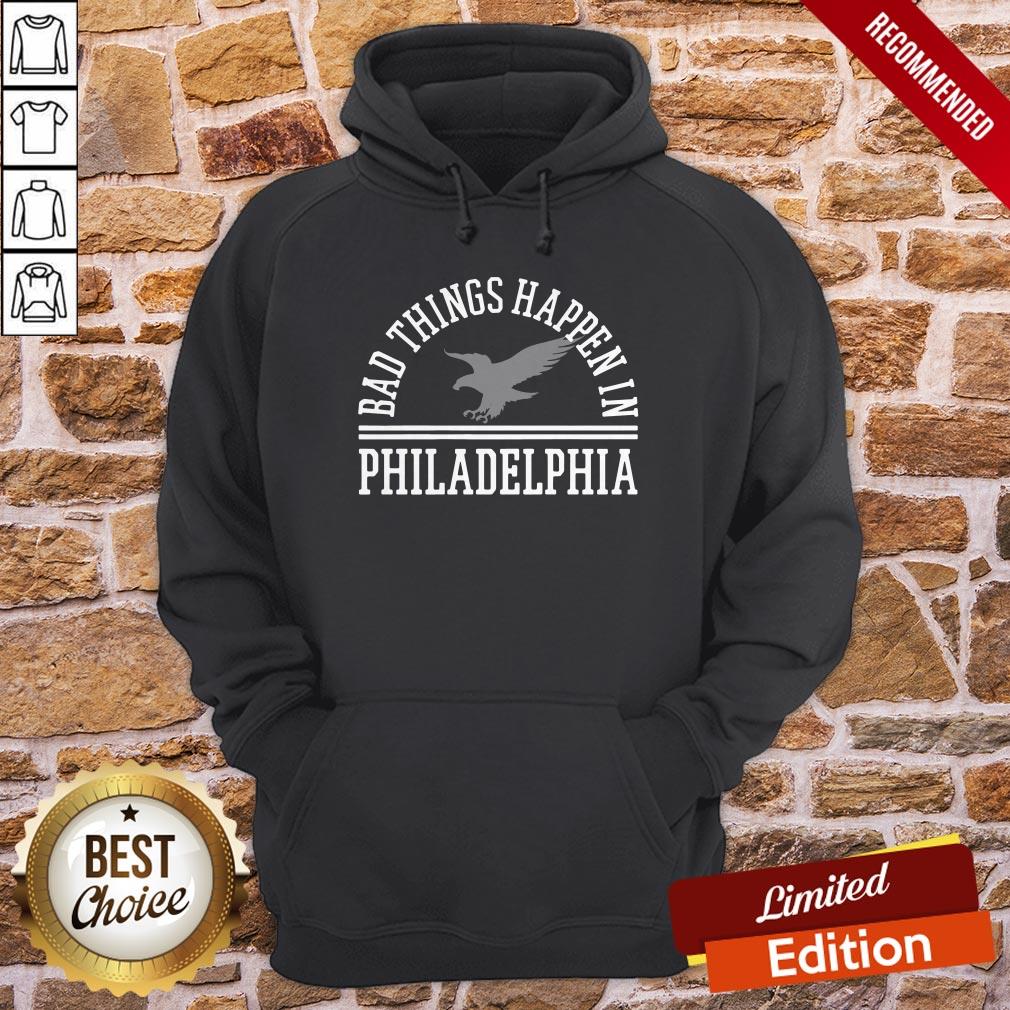 Bad Things Happen In Philadelphia Shirt