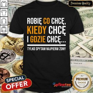 Hot Koszulka Damska Robię Co Chcę Kiedy Chcę I Gdzie Chcę Shirt