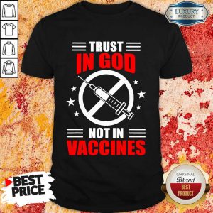 Trust In God Not In Vaccine Shirt