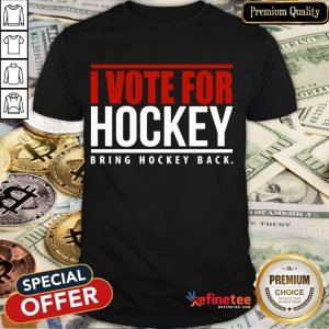 Nice I Vote For Hockey Bring Hockey Back 2020 Shirt