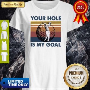 Funny Golf Your Hole Is My Goal Vintage Shirt