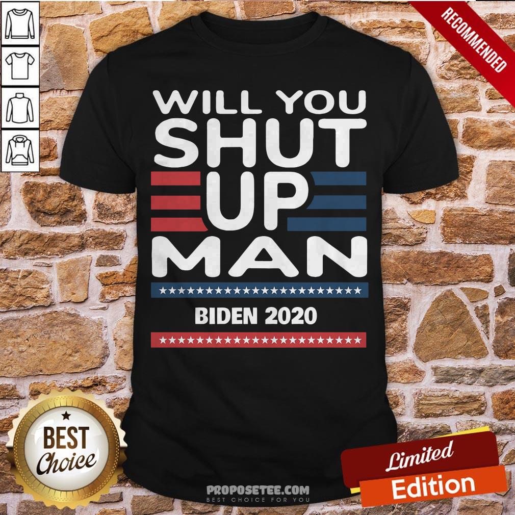 Will You Shut Up Man Joe Biden 2020 Shirt
