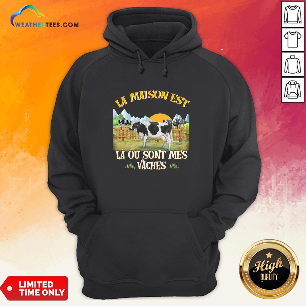 La Maison Est La Ou Sont Mes Vaches Shirt