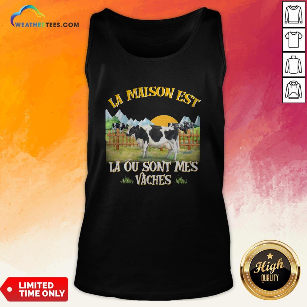 La Maison Est La Ou Sont Mes Vaches Shirt