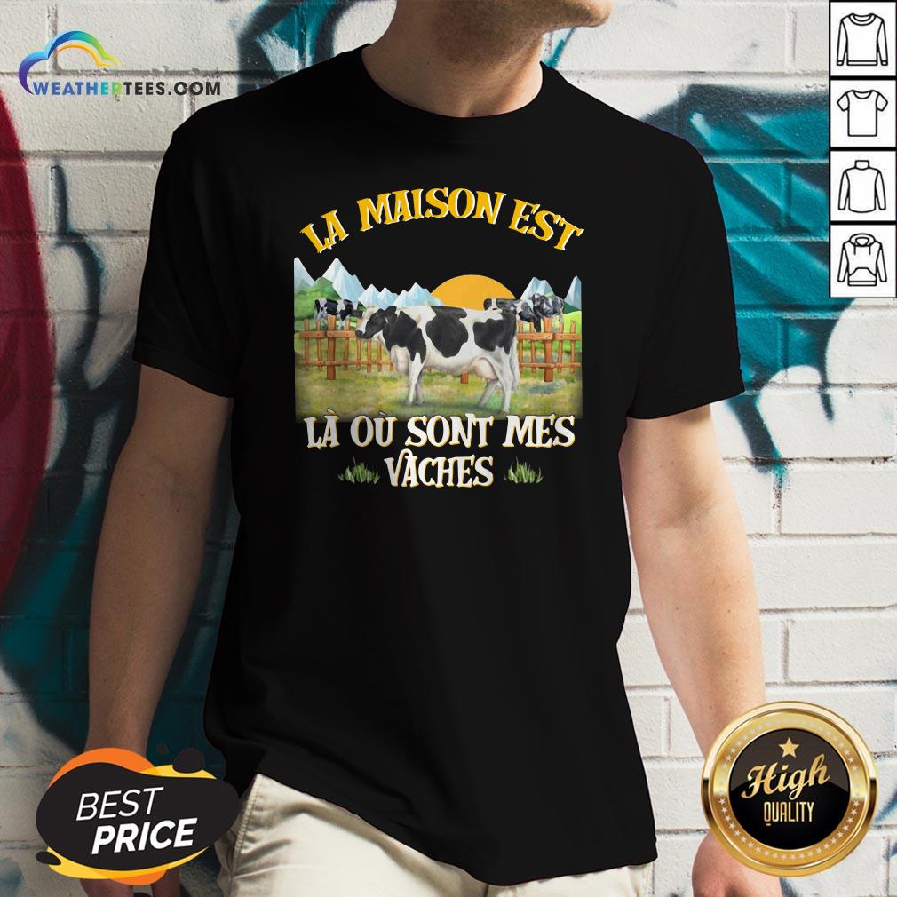 La Maison Est La Ou Sont Mes Vaches Shirt
