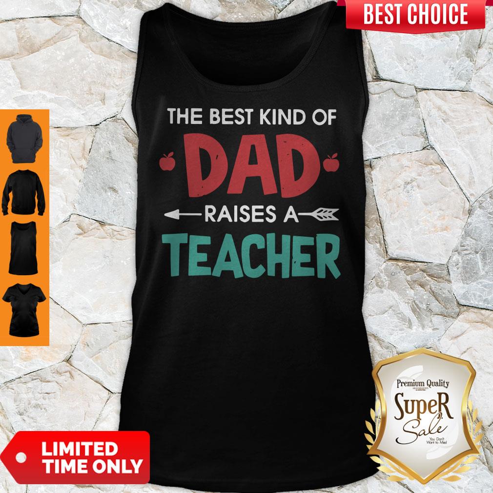 Official The Best Kind Of Dad Raises A Teacher Shirt