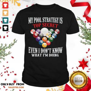 Billiards My Pool Strategy Is Top Secret Even I Dont Know Billiards Shirt