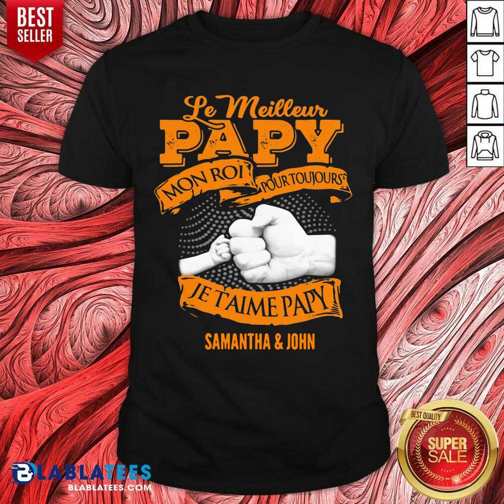 Le Meilleur Papy Mon Roi Pour Toujours Je Taime Papy Shirt