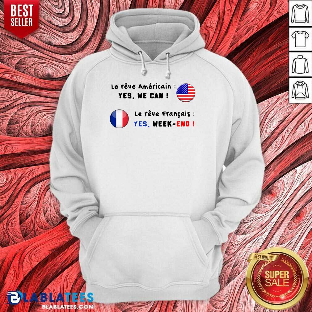 Le Reve Americain Yes We Can Le Reve Francais Yes Week End Shirt