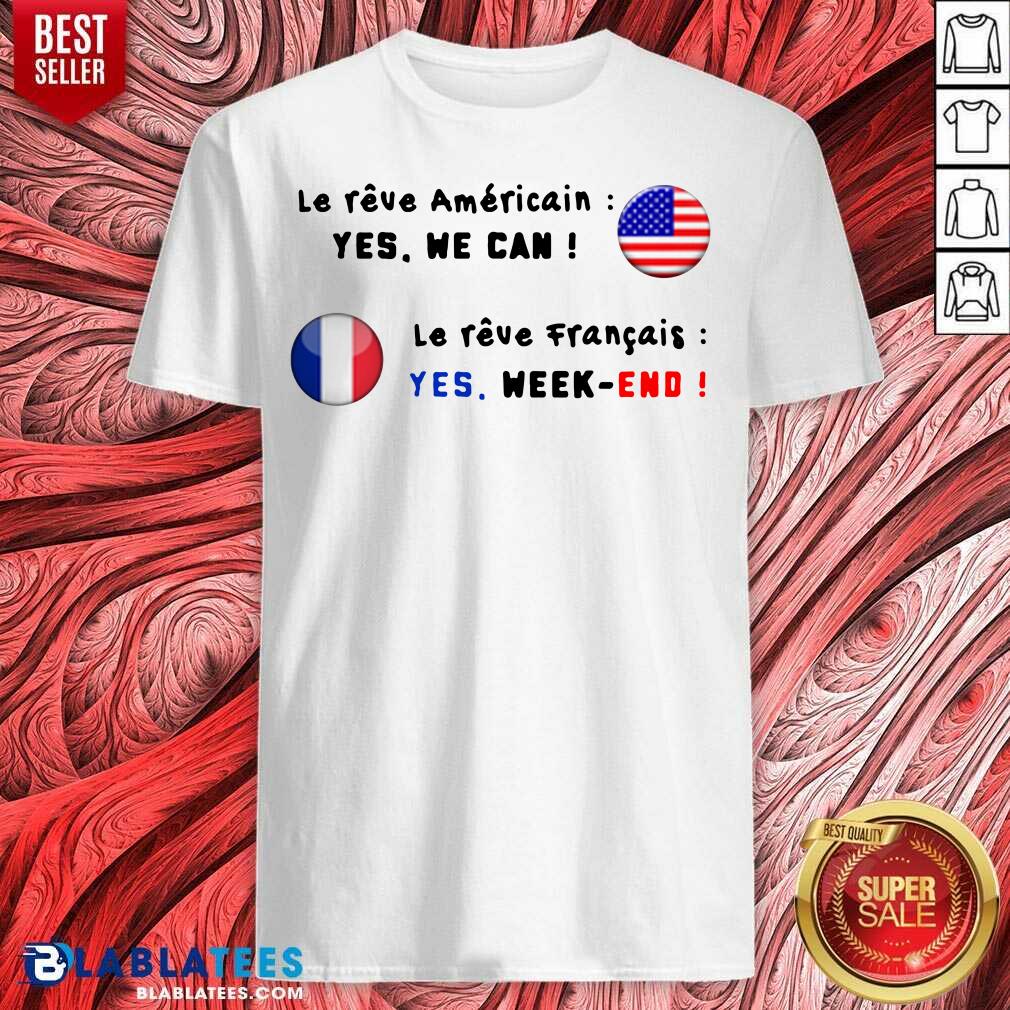 Le Reve Americain Yes We Can Le Reve Francais Yes Week End Shirt