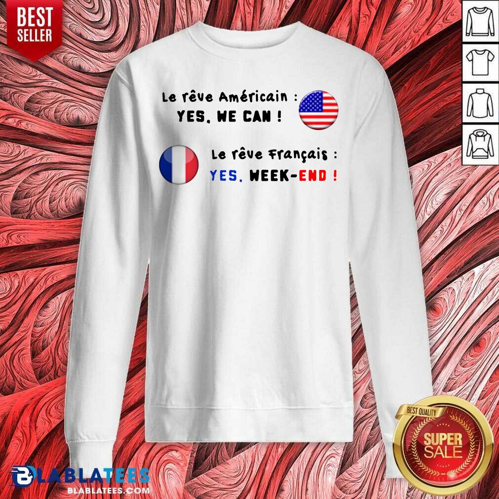 Le Reve Americain Yes We Can Le Reve Francais Yes Week End Shirt