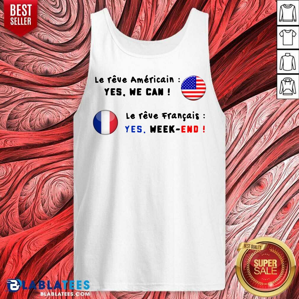 Le Reve Americain Yes We Can Le Reve Francais Yes Week End Shirt