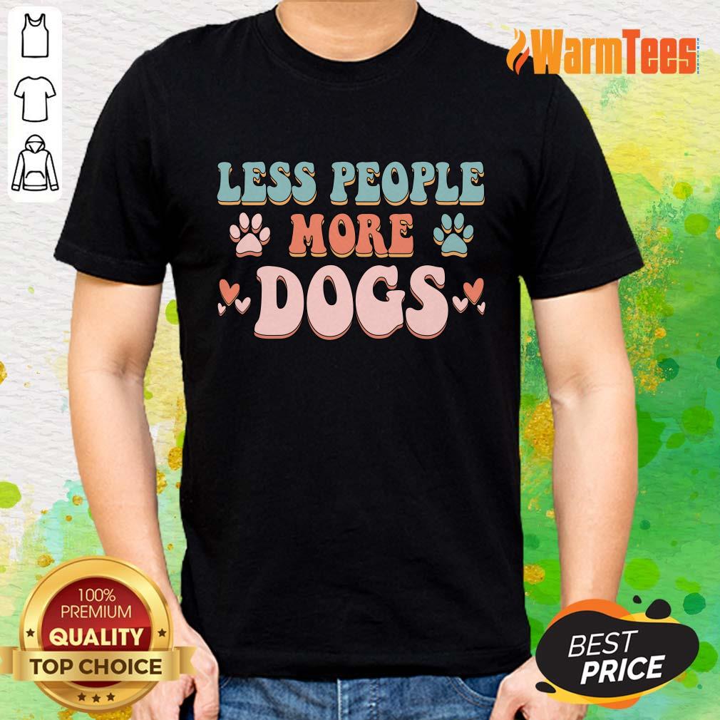 Less People More Dogs Shirt