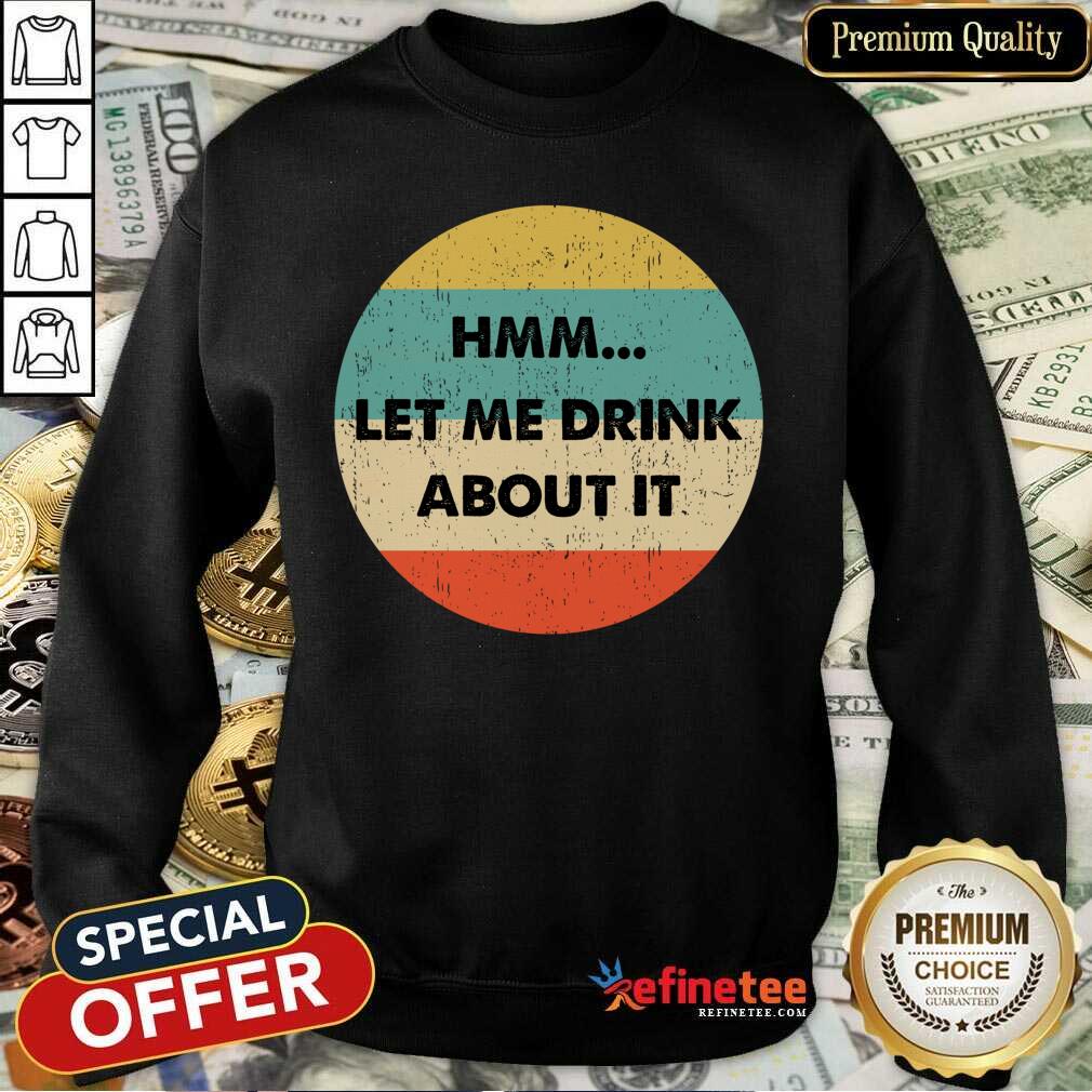 Let Me Drink About It Vintage Shirt