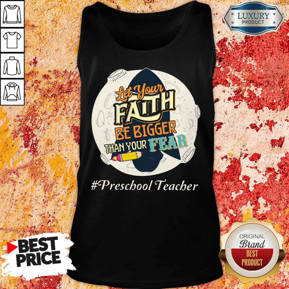 Let Your Faith Be Bigger Than Your Fear Preschool Teacher Shirt