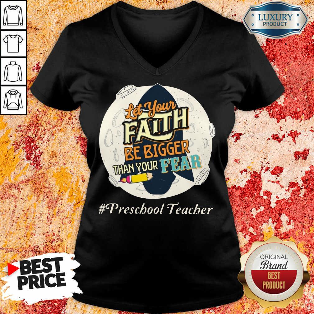 Let Your Faith Be Bigger Than Your Fear Preschool Teacher Shirt