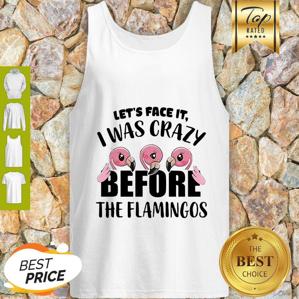 Let’s Face It I Was Crazy Before The Flamingos Shirt