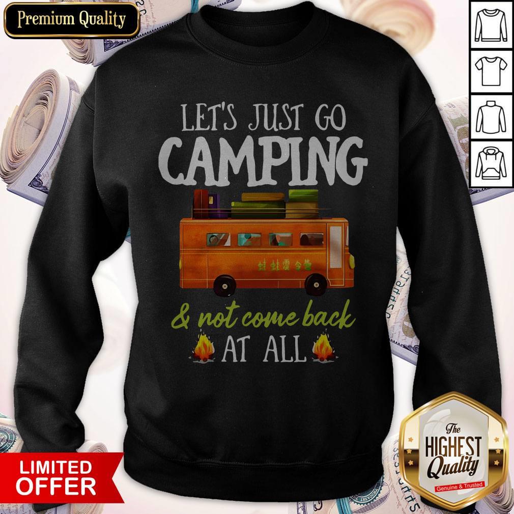 Let’s Just Go Camping And Not Come Back At All Shirt