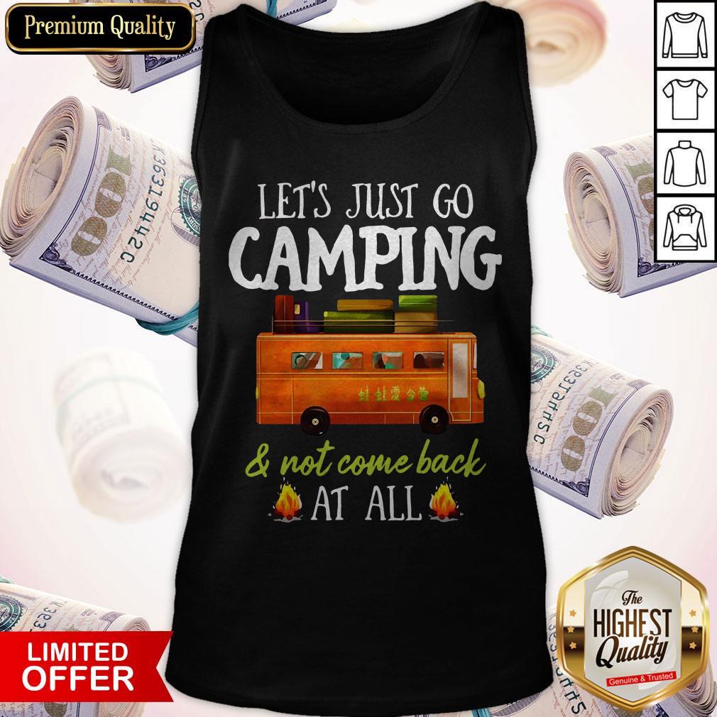 Let’s Just Go Camping And Not Come Back At All Shirt