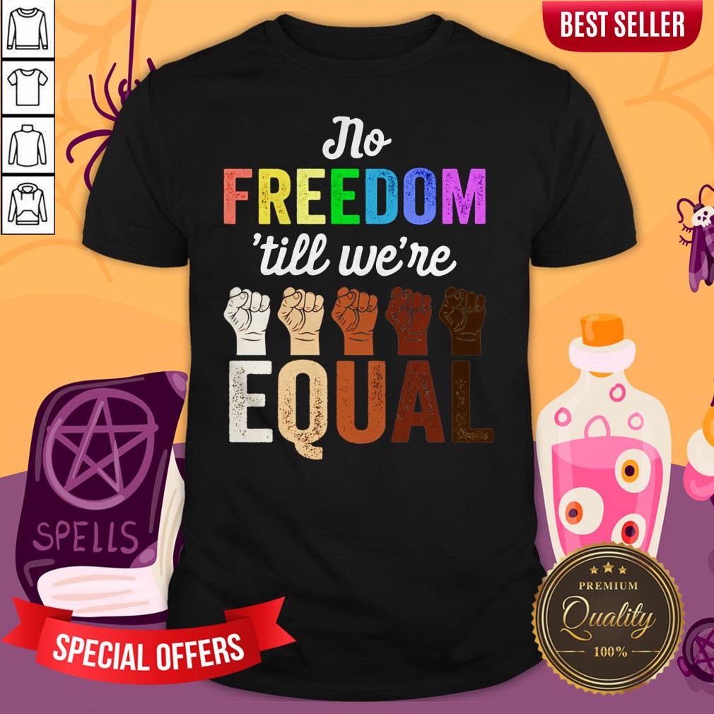 LGBT Black Pride No Freedom Till We'Re Equal Shirt
