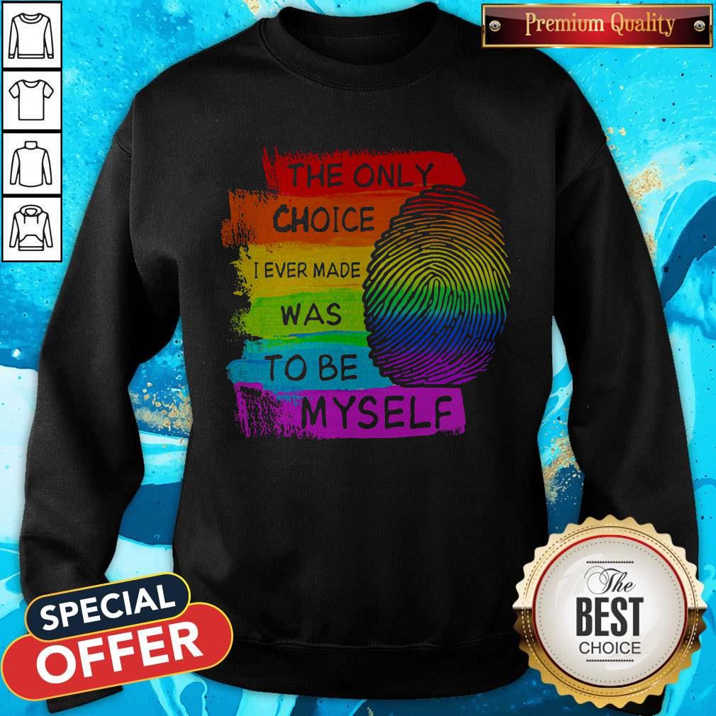 LGBT The Only Choice I Ever Made Was To Be Myself Shirt