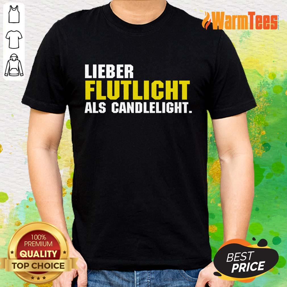 Lieber Flutlicht Als Candlelight Shirt