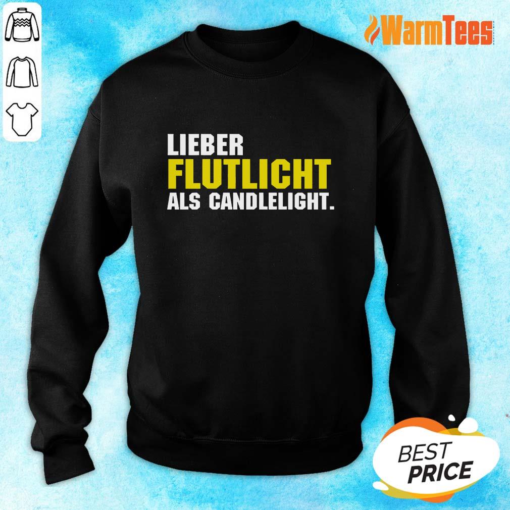 Lieber Flutlicht Als Candlelight Shirt
