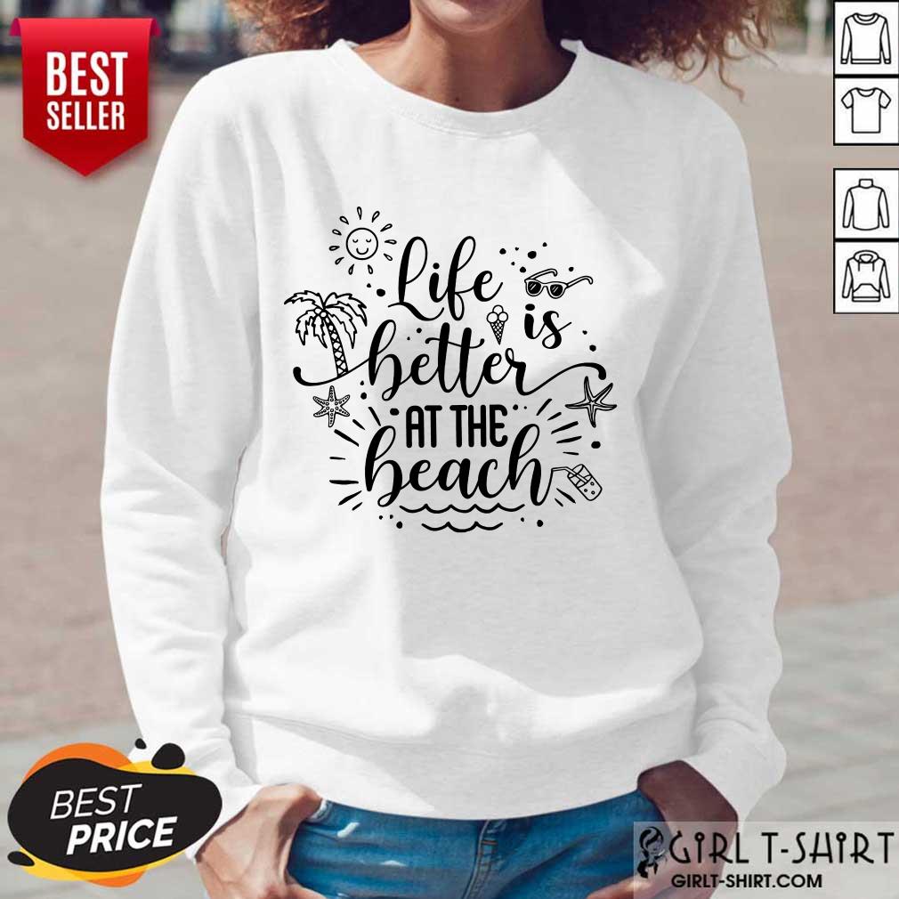 Life Better At The Beach Shirt