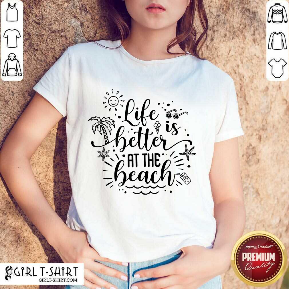 Life Better At The Beach Shirt