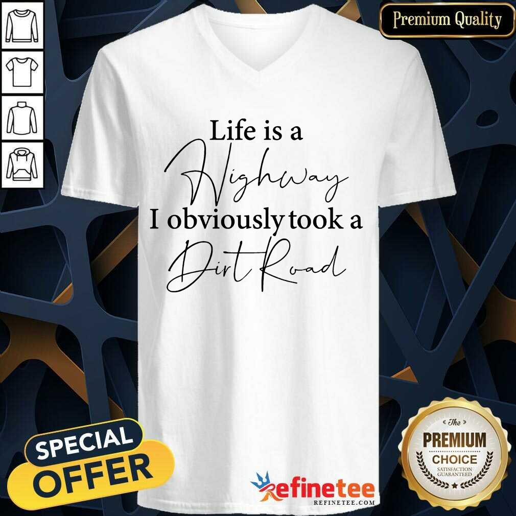 Life Is A Highway I Obviously Took A Dirt Road Shirt
