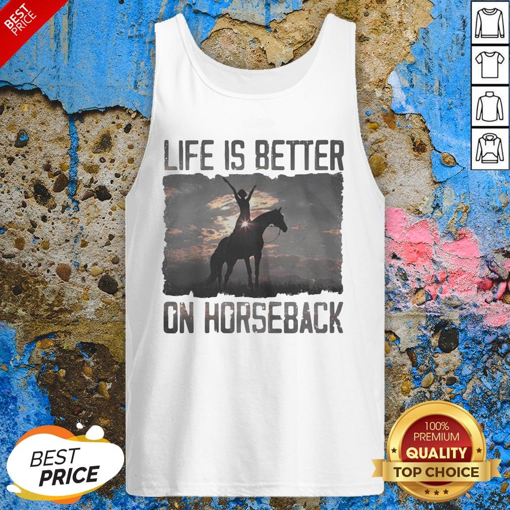 Life Is Better On Horseback Shirt
