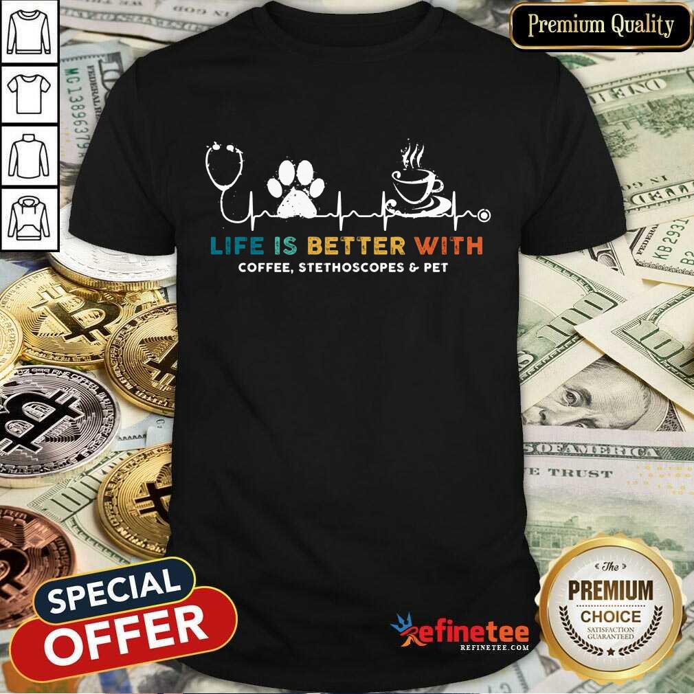 Life Is Better With Coffee Stethoscopes Pet Shirt
