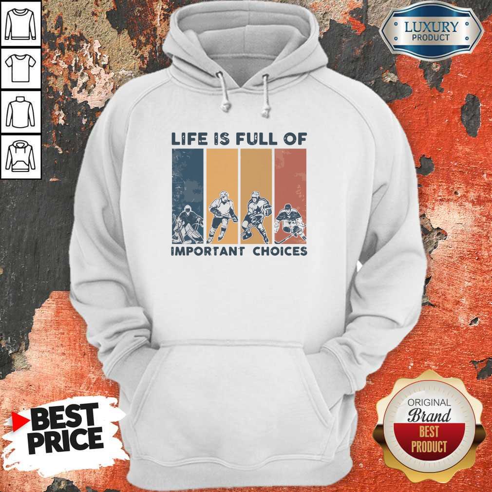Life Is Full Of Important Choices Shirt