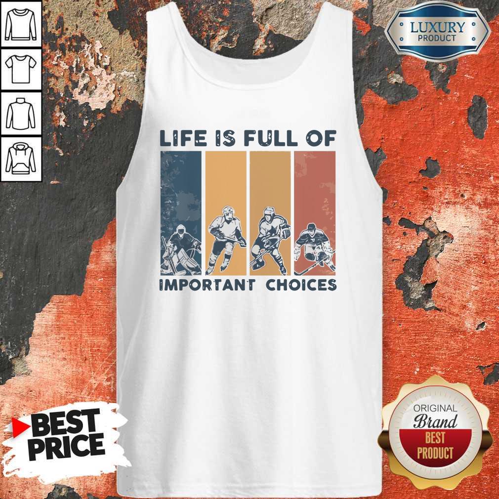 Life Is Full Of Important Choices Shirt