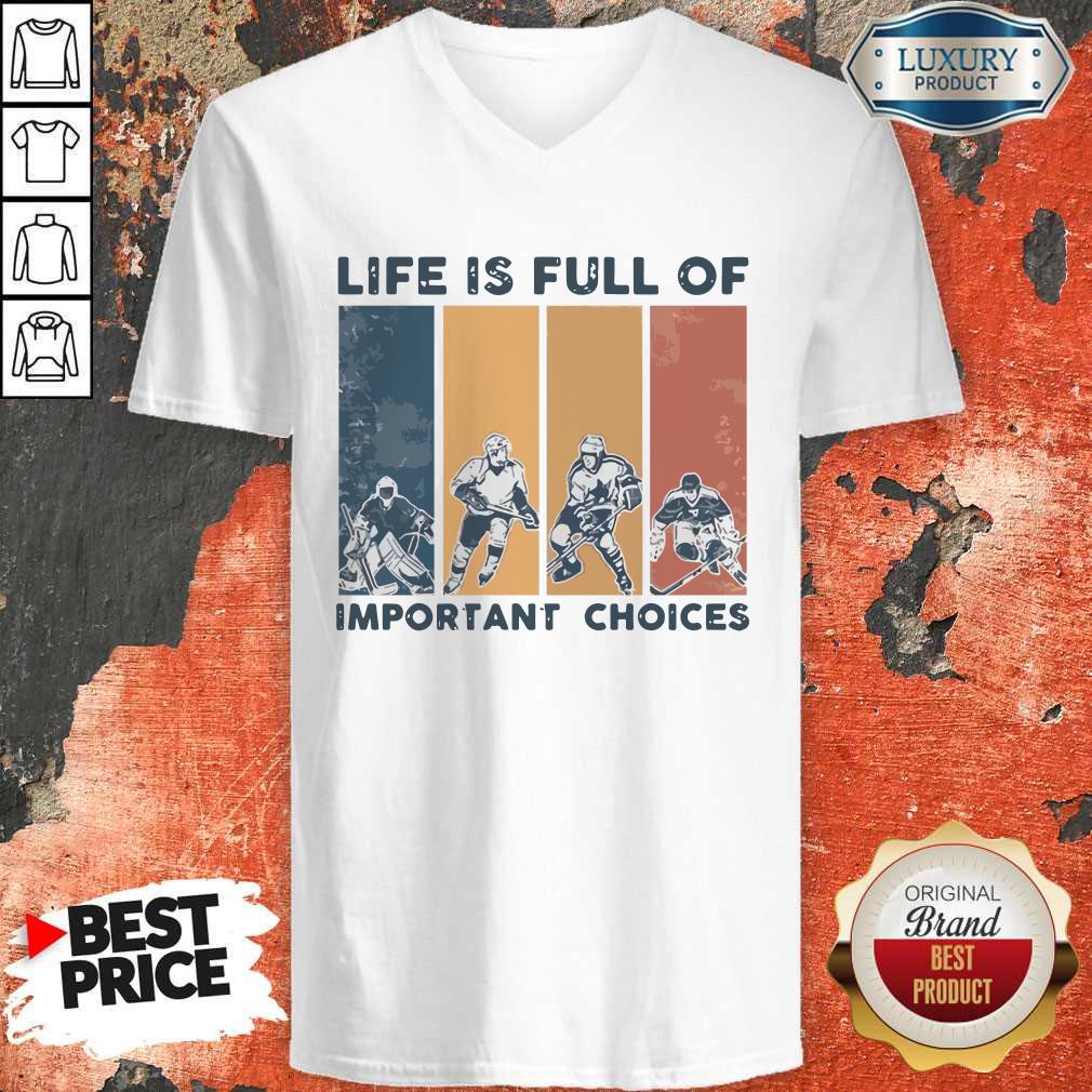 Life Is Full Of Important Choices Shirt