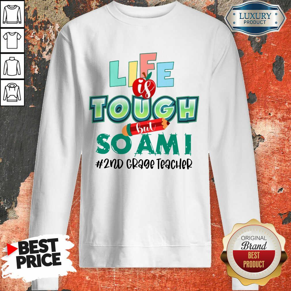 Life Is Tough But So Am I 2nd Grade Teacher Shirt