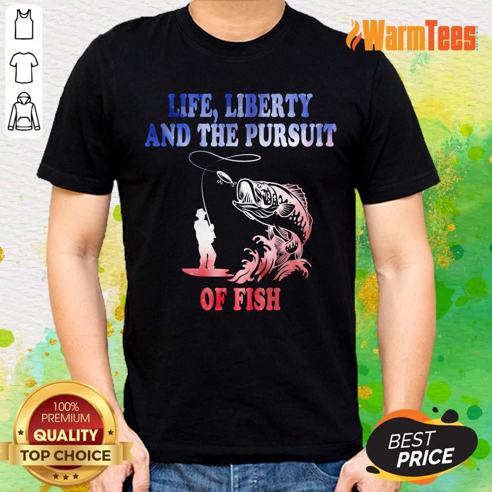 Life Liberty And The Pursuit Of Fish Shirt