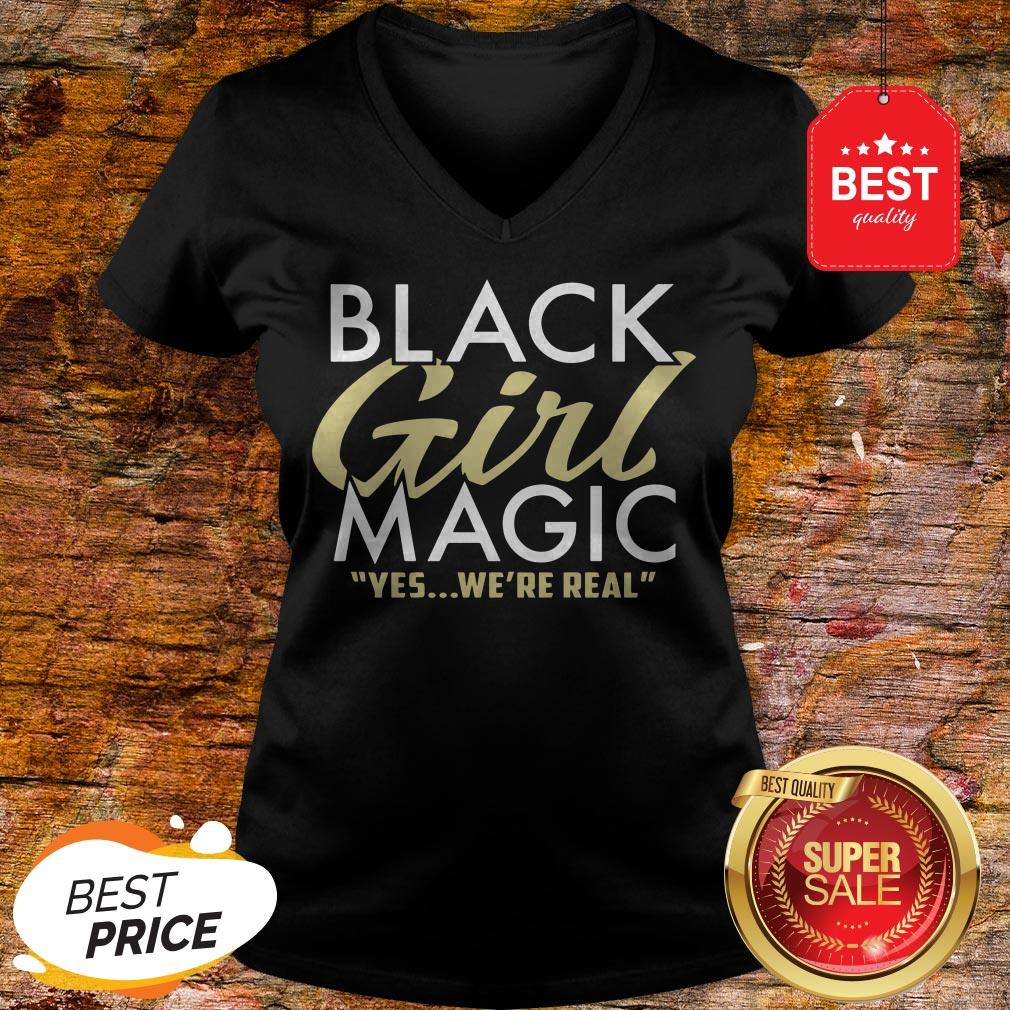 Like Black Girl Magic Yes We Are Real Shirt
