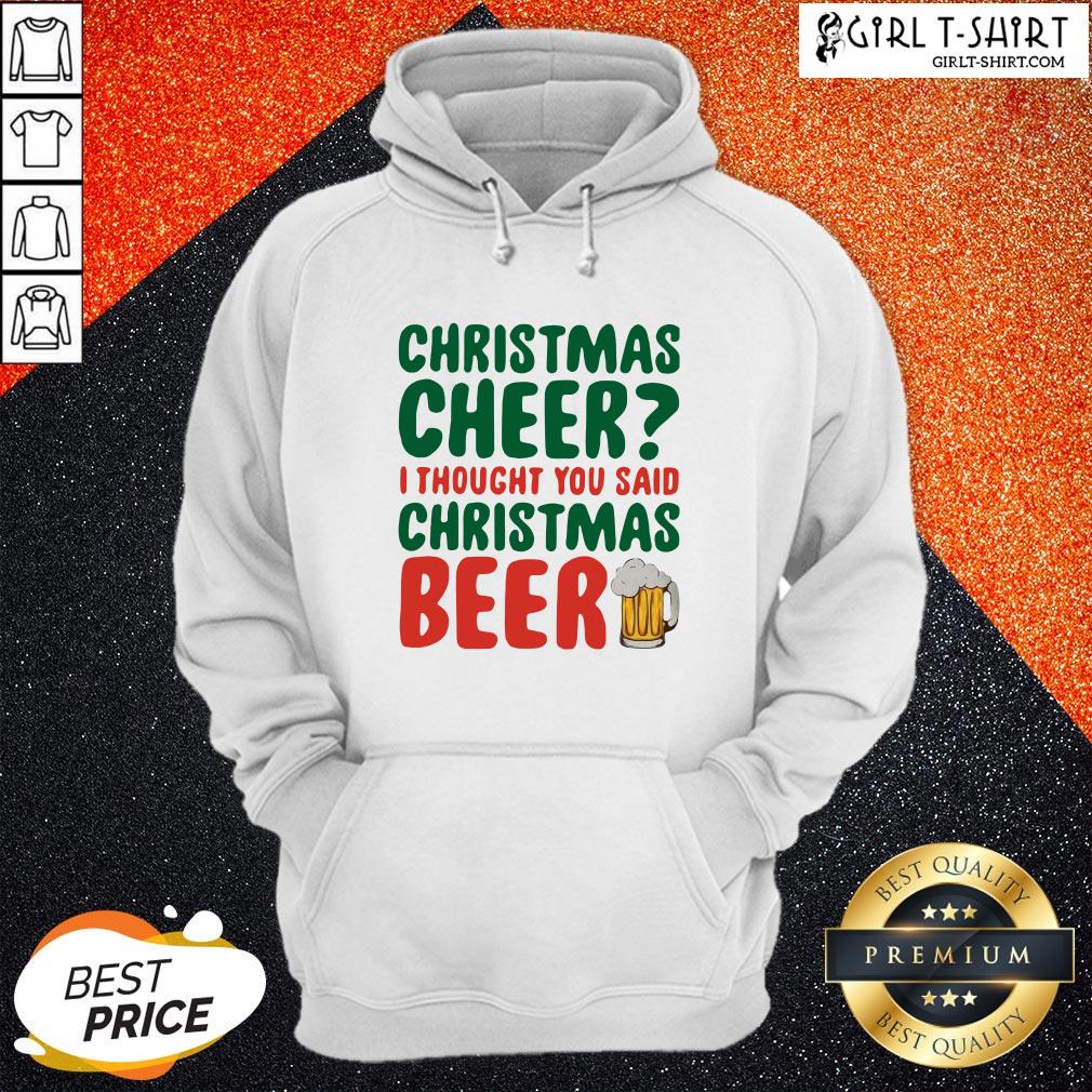 Like Christmas Cheer I Thought You Said Christmas Beer Shirt