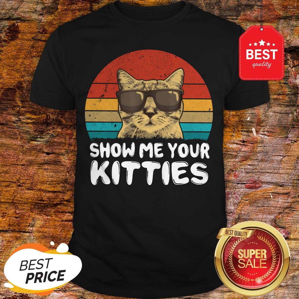 Like Show me Your Kitties Cat Lover Retro Vintage 2020 Shirt