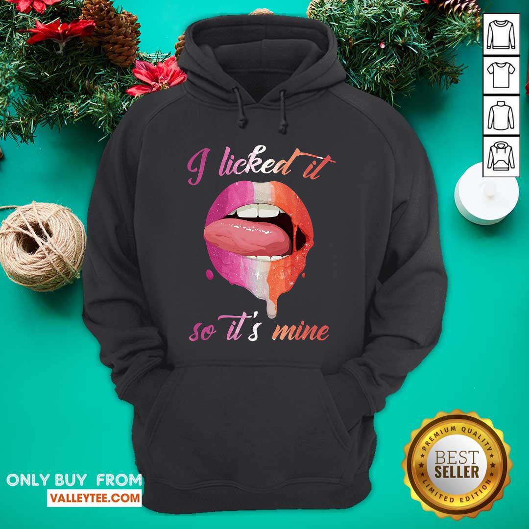 Lip I Licked It So Its Mine Shirt