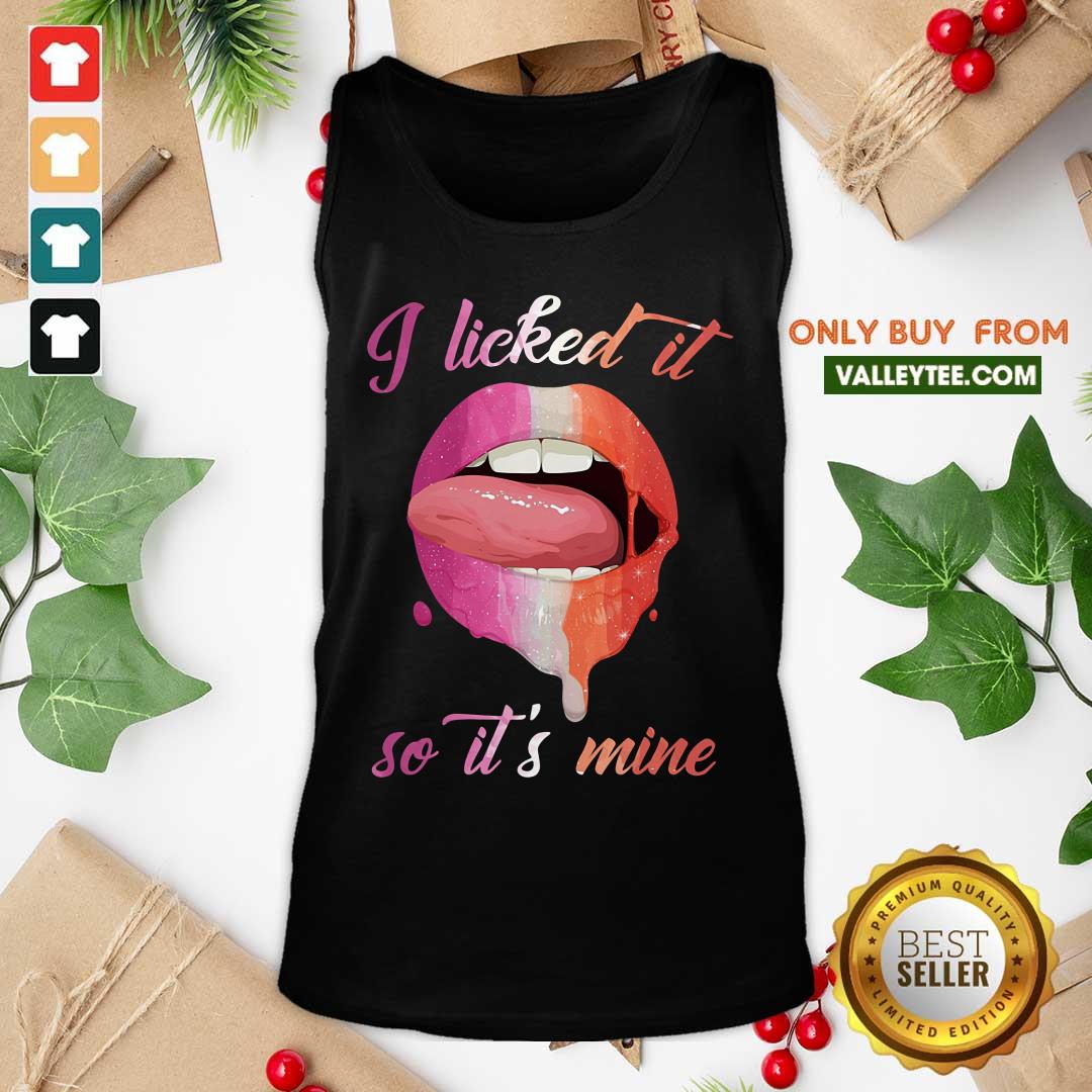Lip I Licked It So Its Mine Shirt