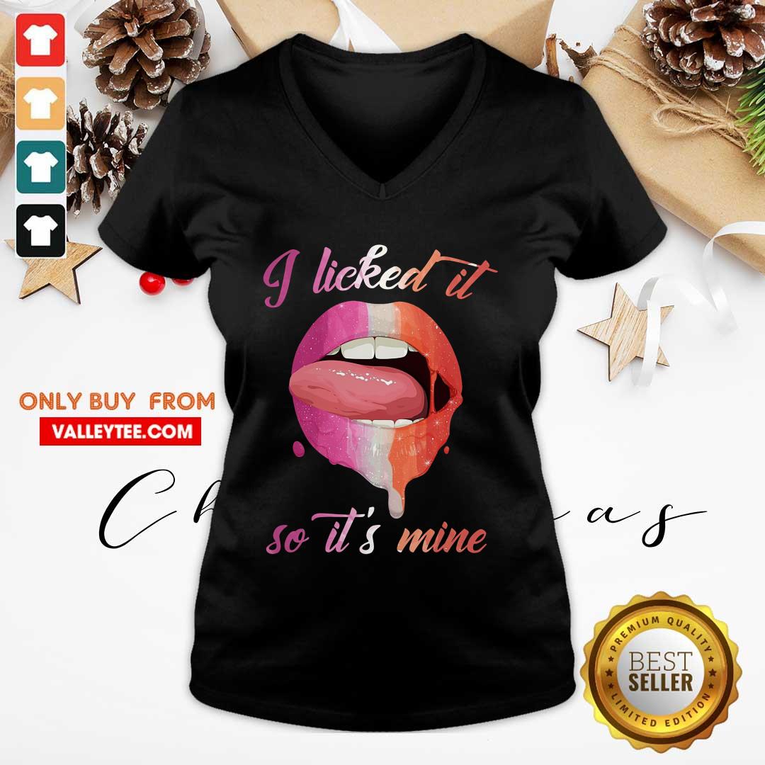 Lip I Licked It So Its Mine Shirt