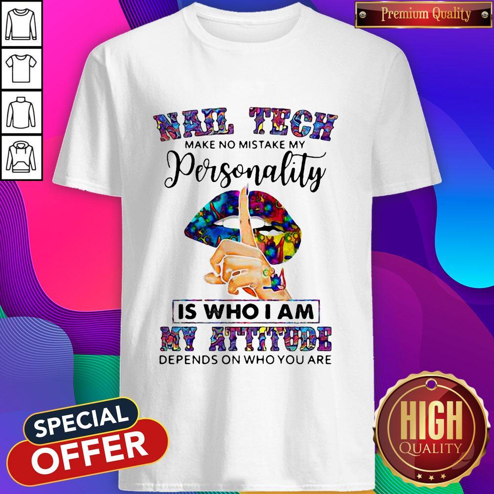 lips-nail-tech-make-no-mistake-my-personality-is-who-i-am-my-attitude-depends-on-who-you-are-shirt.jpg