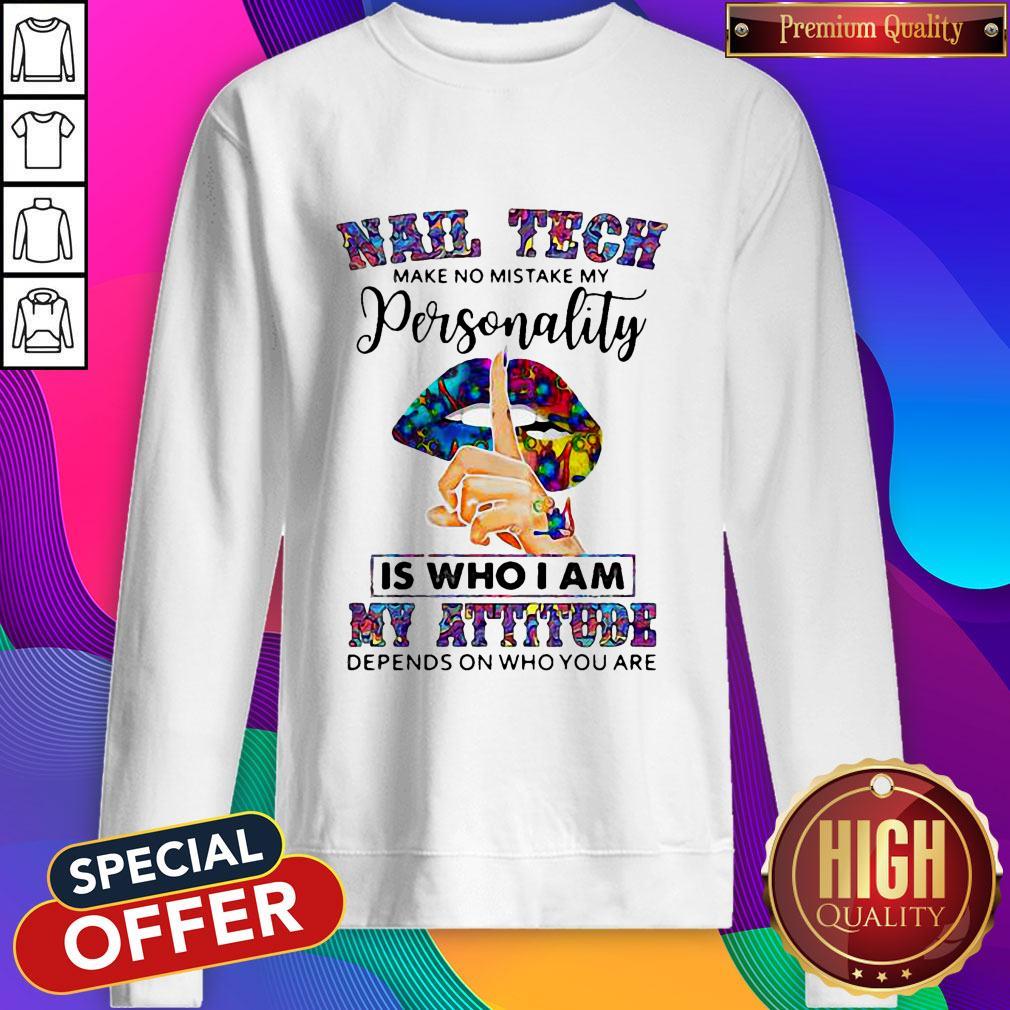 lips-nail-tech-make-no-mistake-my-personality-is-who-i-am-my-attitude-depends-on-who-you-are-sweatshirt.jpg