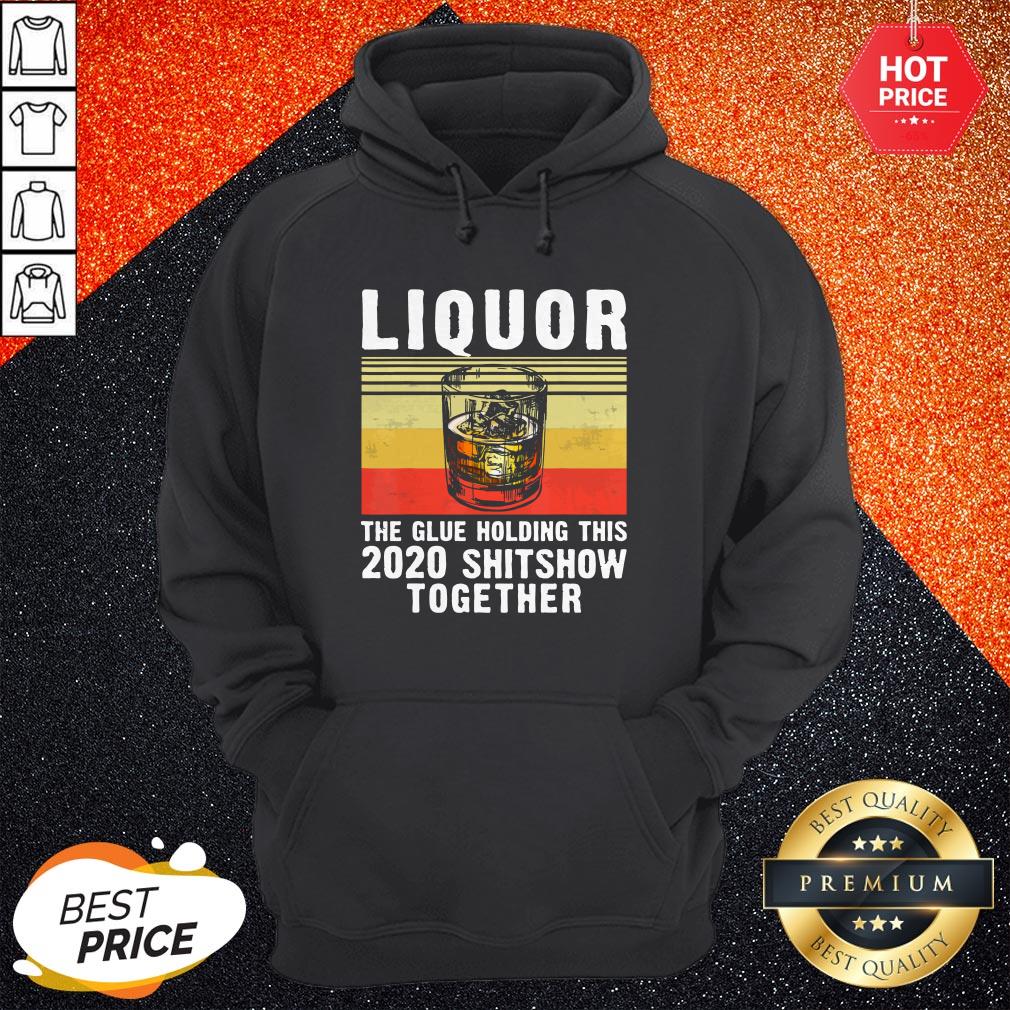 Liquor The Glue Holding This 2020 Shitshow Together Vintage Retro Shirt