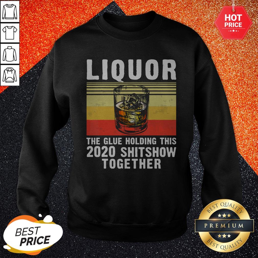 Liquor The Glue Holding This 2020 Shitshow Together Vintage Retro Shirt